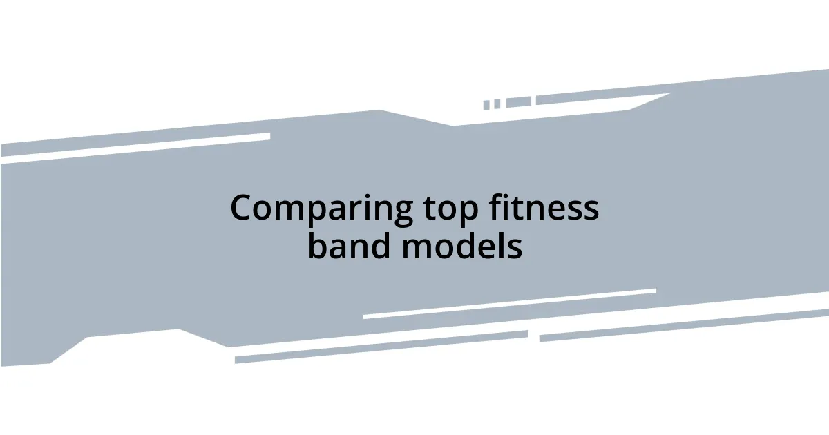 Comparing top fitness band models
