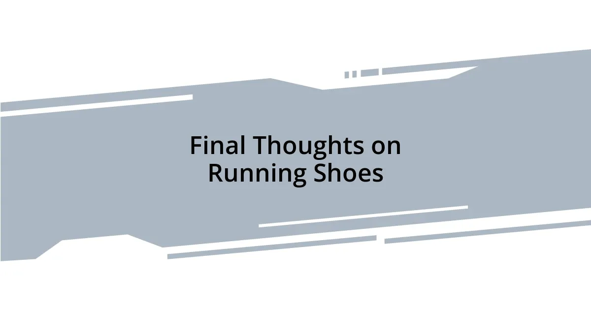 Final Thoughts on Running Shoes