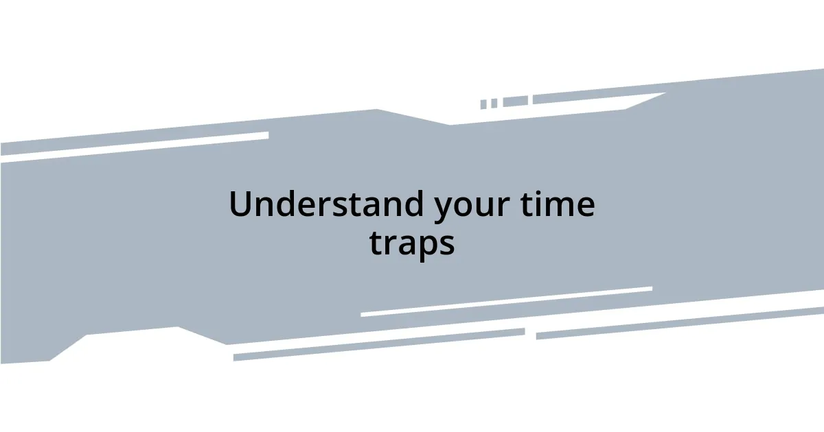 Understand your time traps