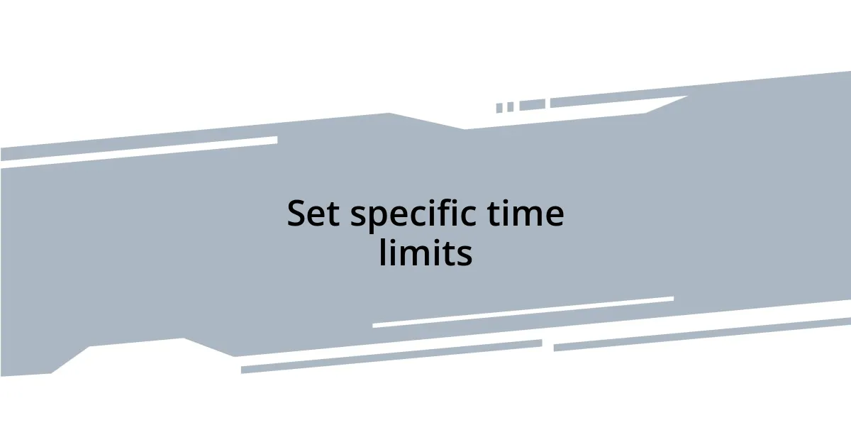 Set specific time limits