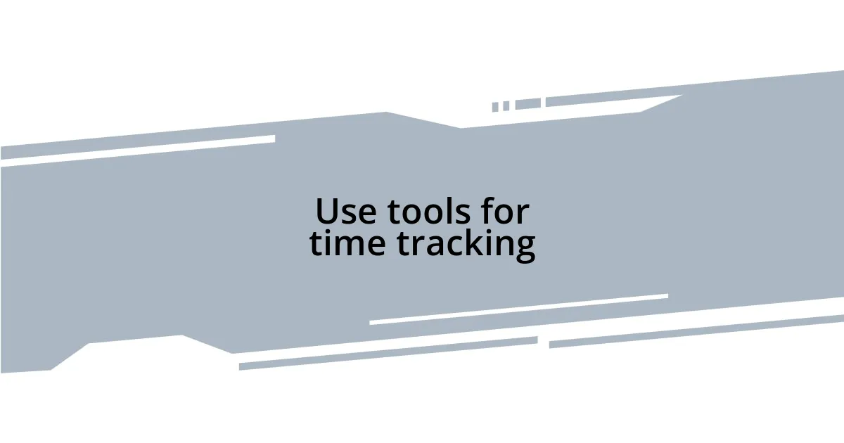 Use tools for time tracking