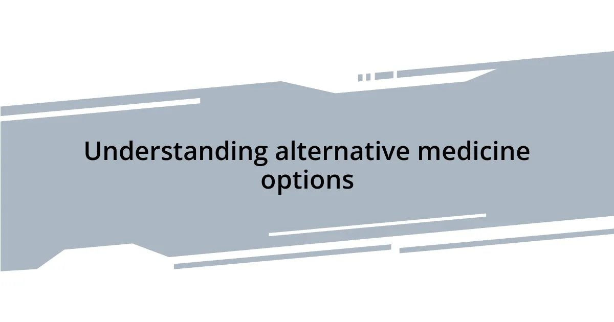 Understanding alternative medicine options