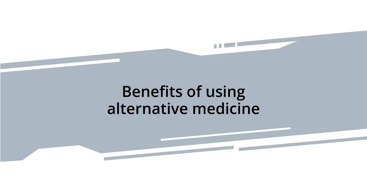 Benefits of using alternative medicine