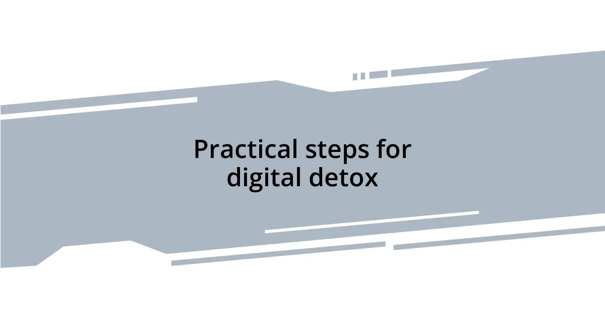Practical steps for digital detox