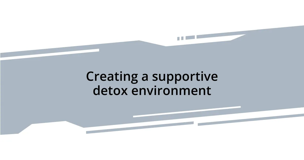 Creating a supportive detox environment