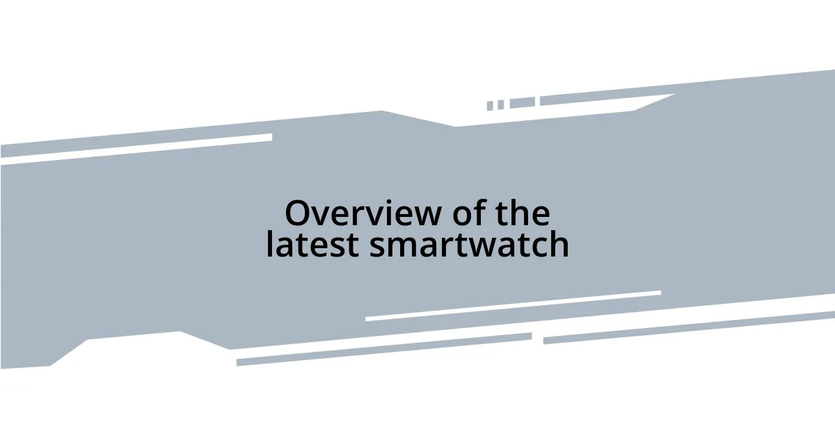 Overview of the latest smartwatch