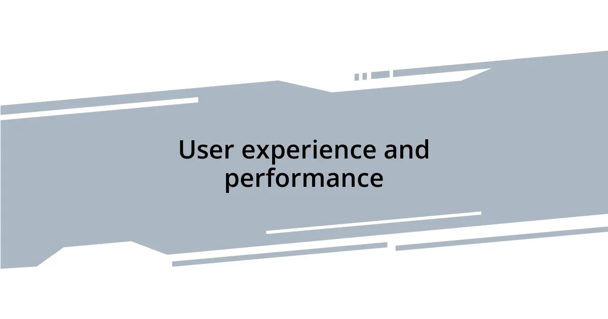 User experience and performance