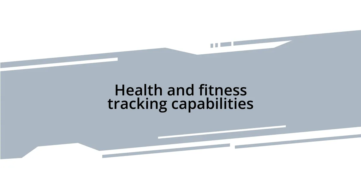 Health and fitness tracking capabilities