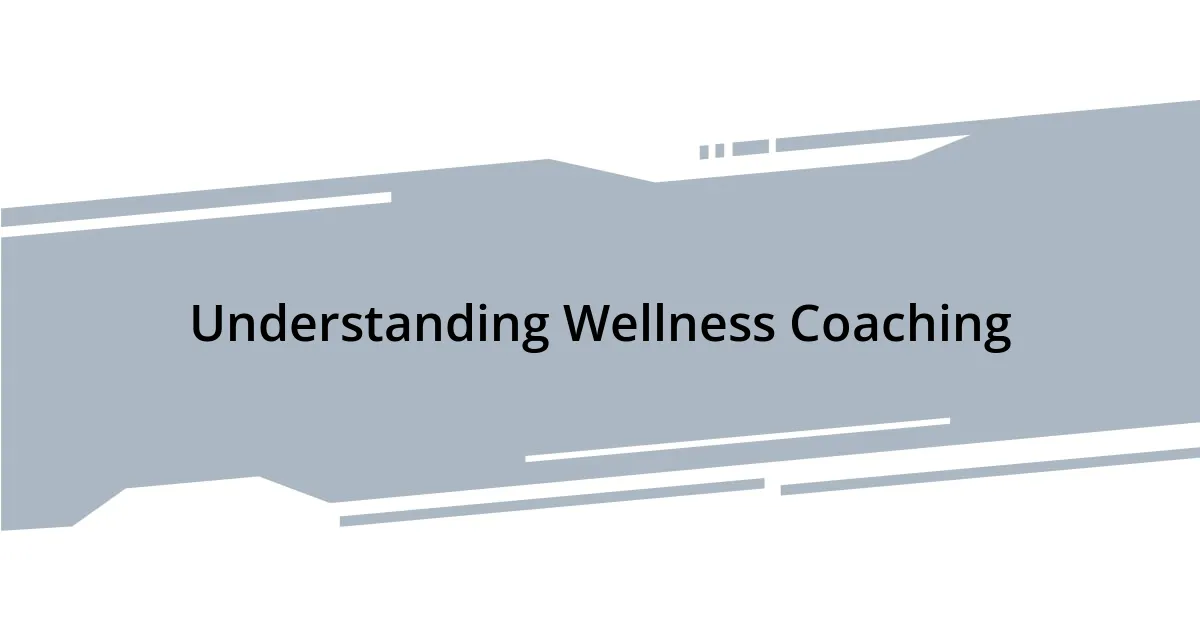 Understanding Wellness Coaching