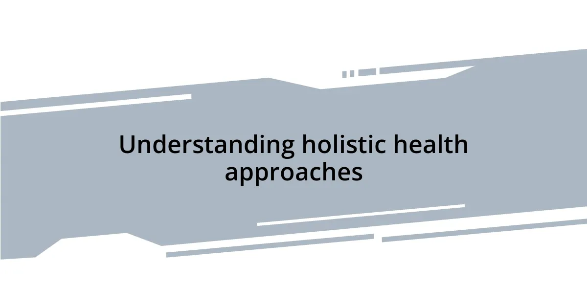 Understanding holistic health approaches