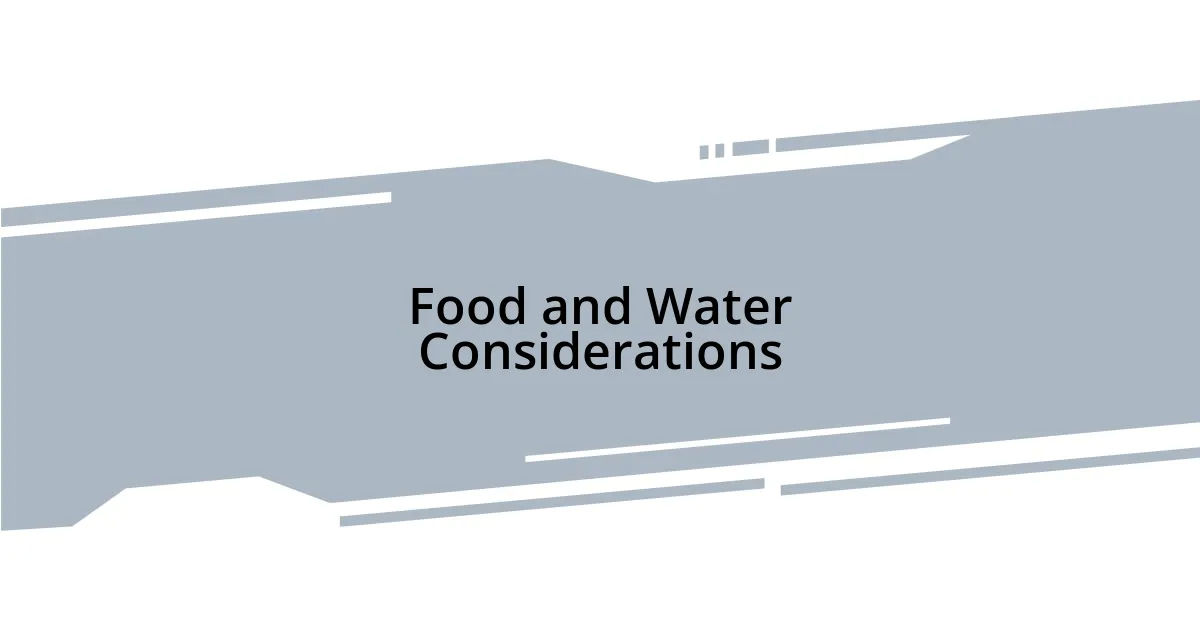 Food and Water Considerations