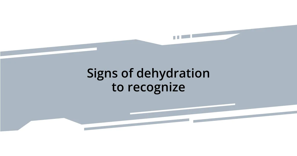 Signs of dehydration to recognize