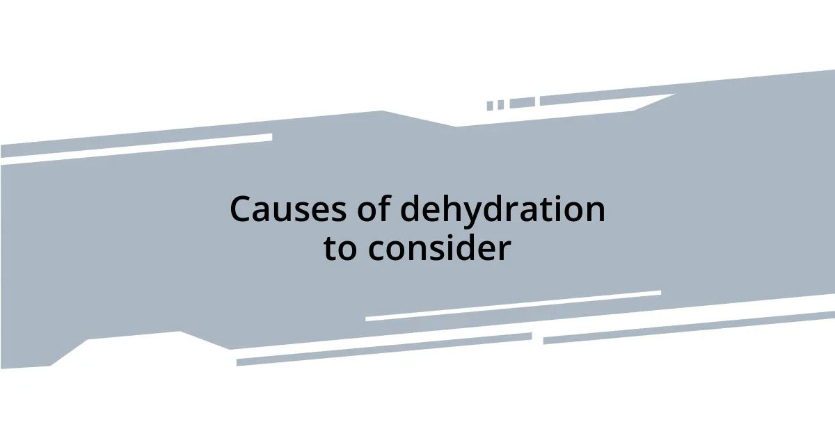 Causes of dehydration to consider