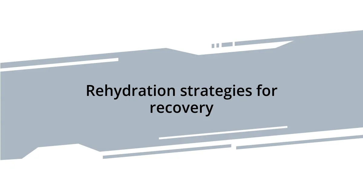 Rehydration strategies for recovery
