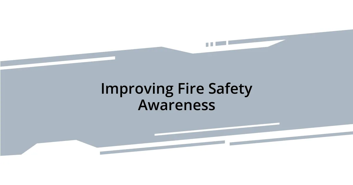 Improving Fire Safety Awareness
