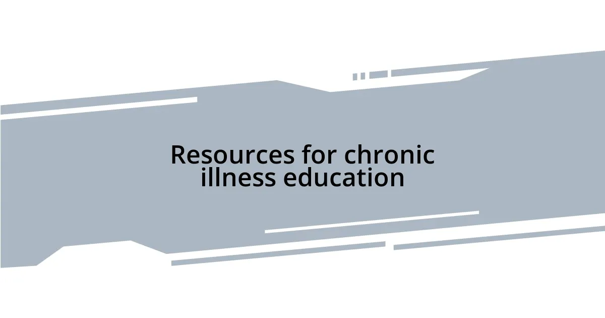 Resources for chronic illness education