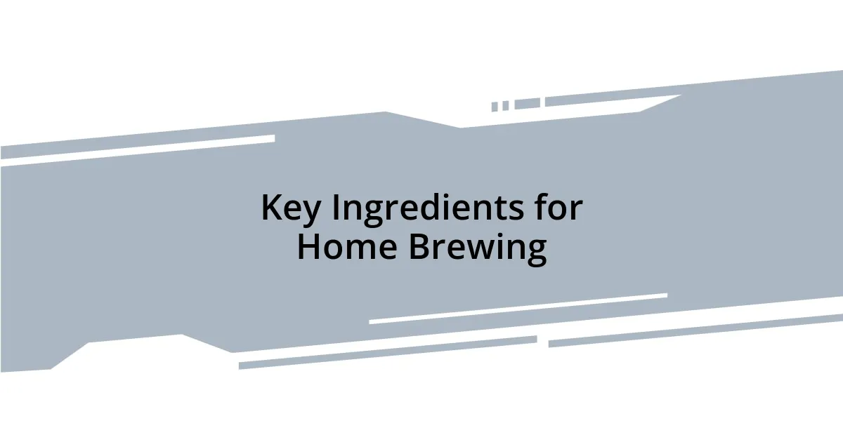 Key Ingredients for Home Brewing