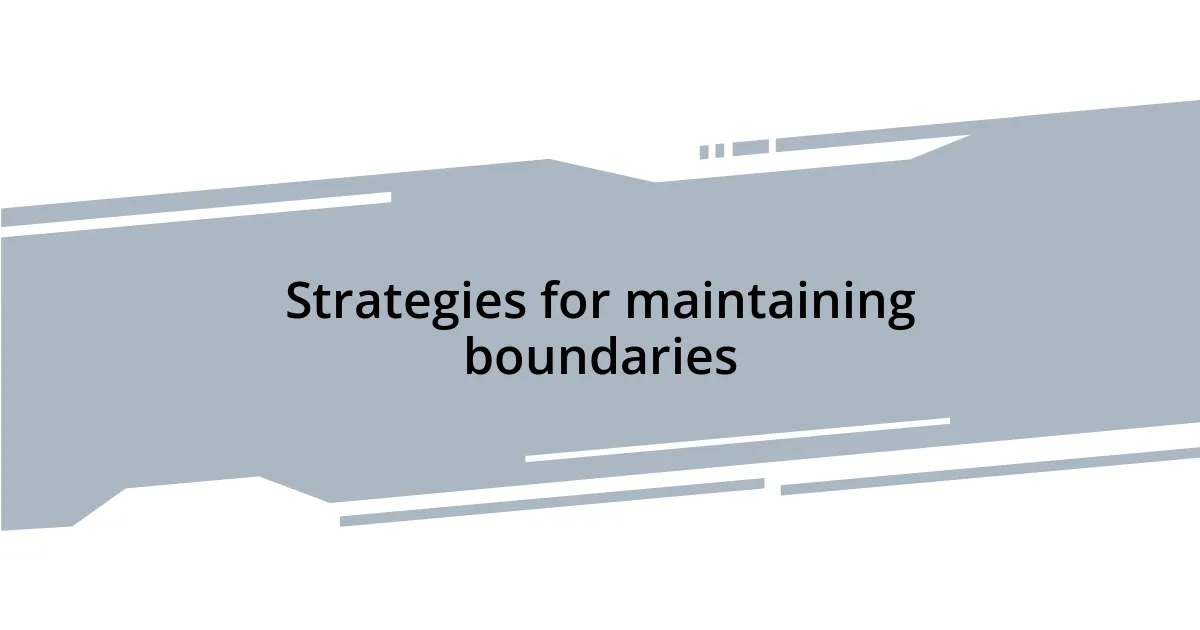 Strategies for maintaining boundaries