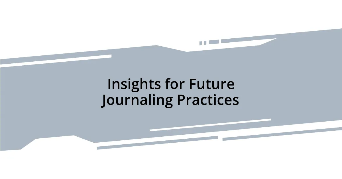 Insights for Future Journaling Practices