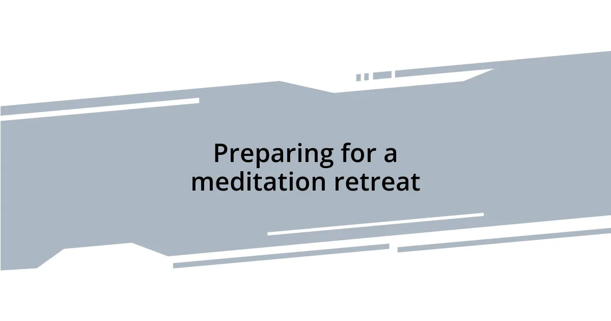 Preparing for a meditation retreat