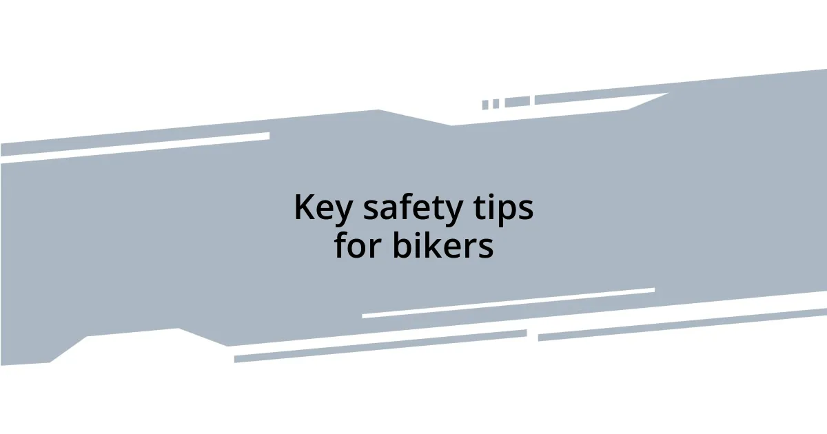 Key safety tips for bikers