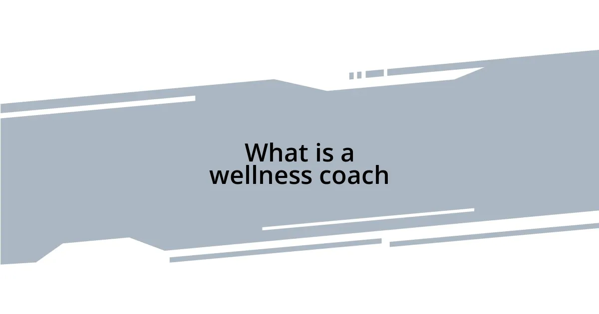 What is a wellness coach