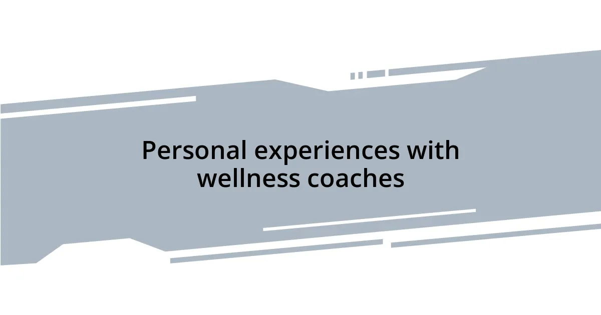 Personal experiences with wellness coaches