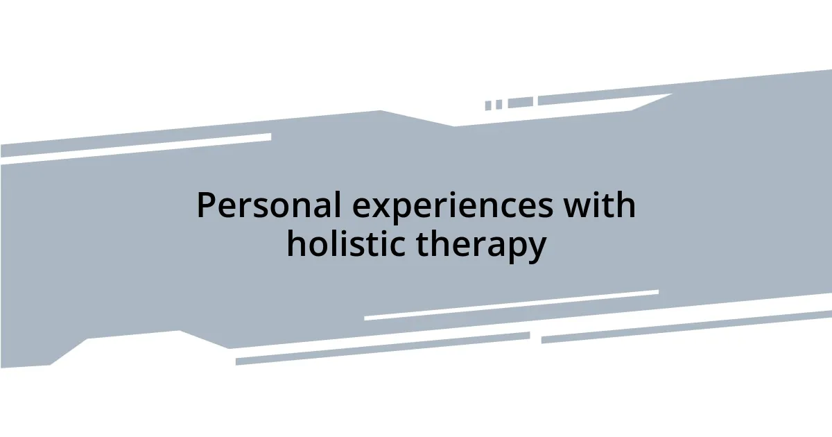 Personal experiences with holistic therapy