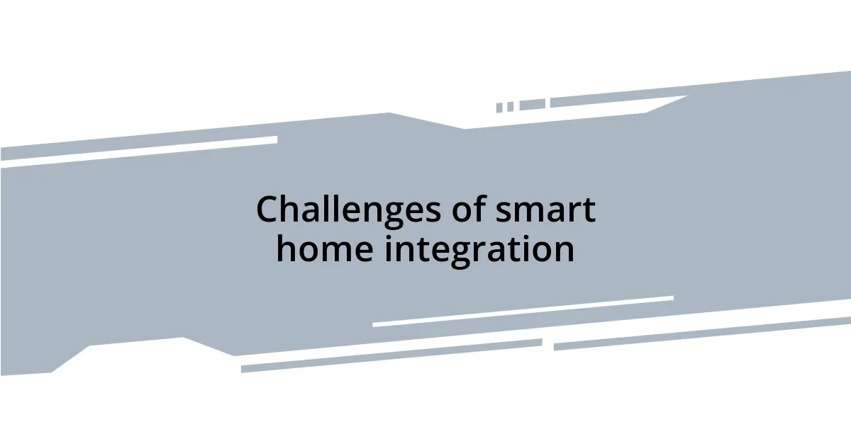 Challenges of smart home integration