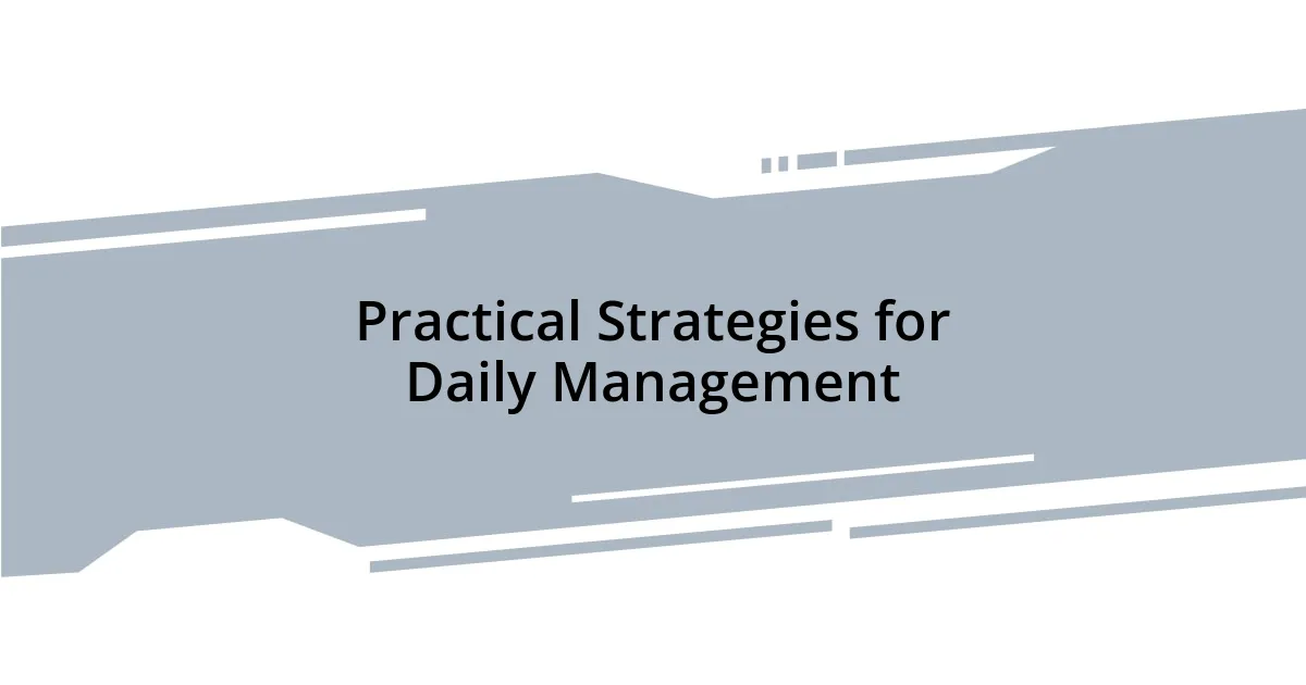 Practical Strategies for Daily Management