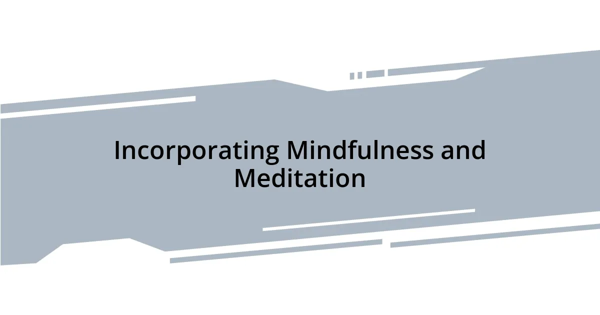 Incorporating Mindfulness and Meditation
