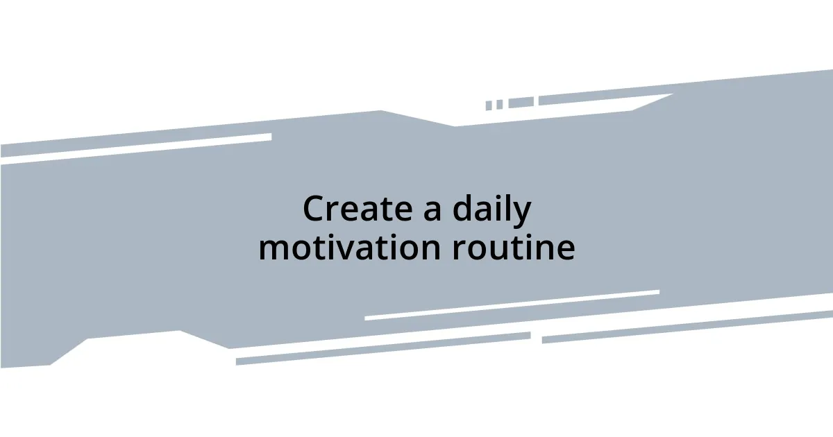 Create a daily motivation routine