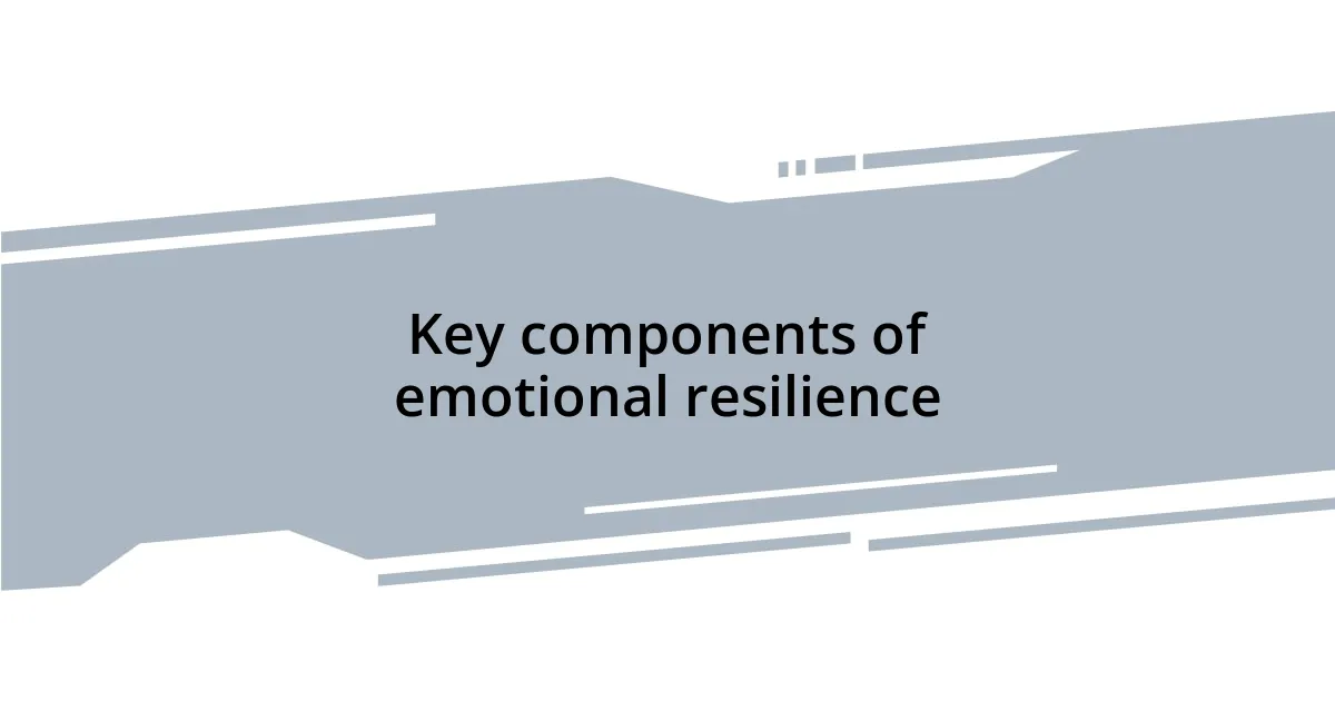 Key components of emotional resilience