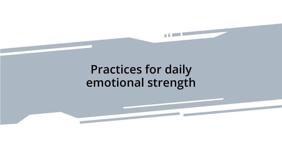 Practices for daily emotional strength