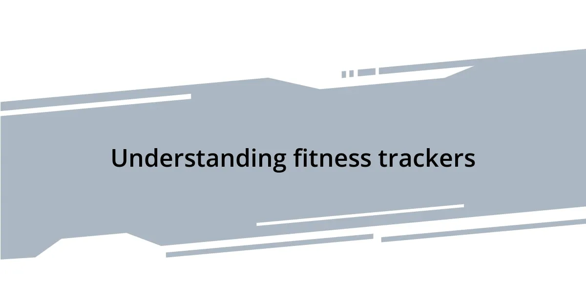 Understanding fitness trackers