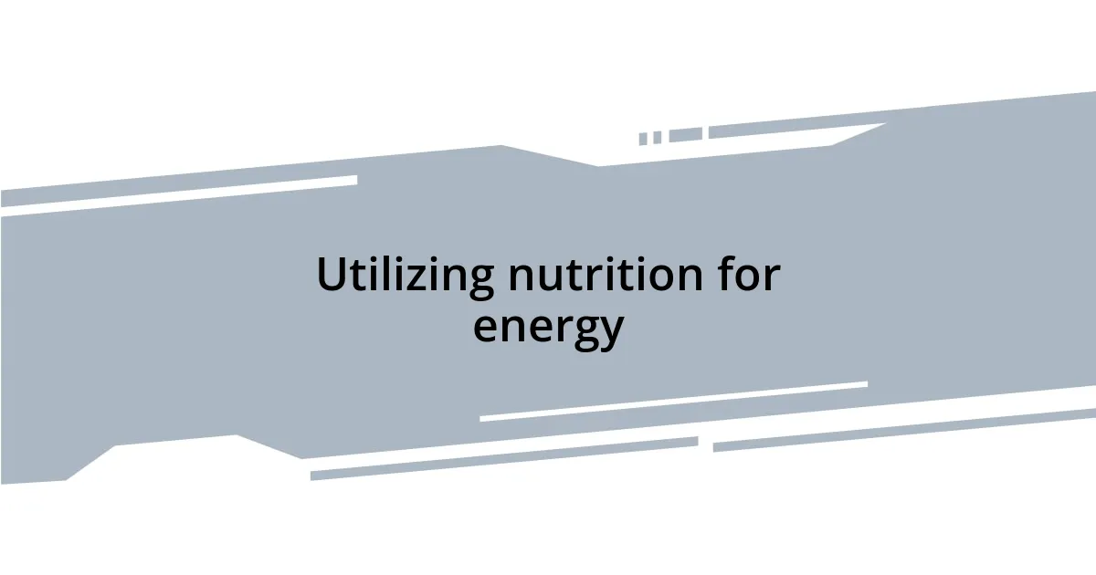 Utilizing nutrition for energy