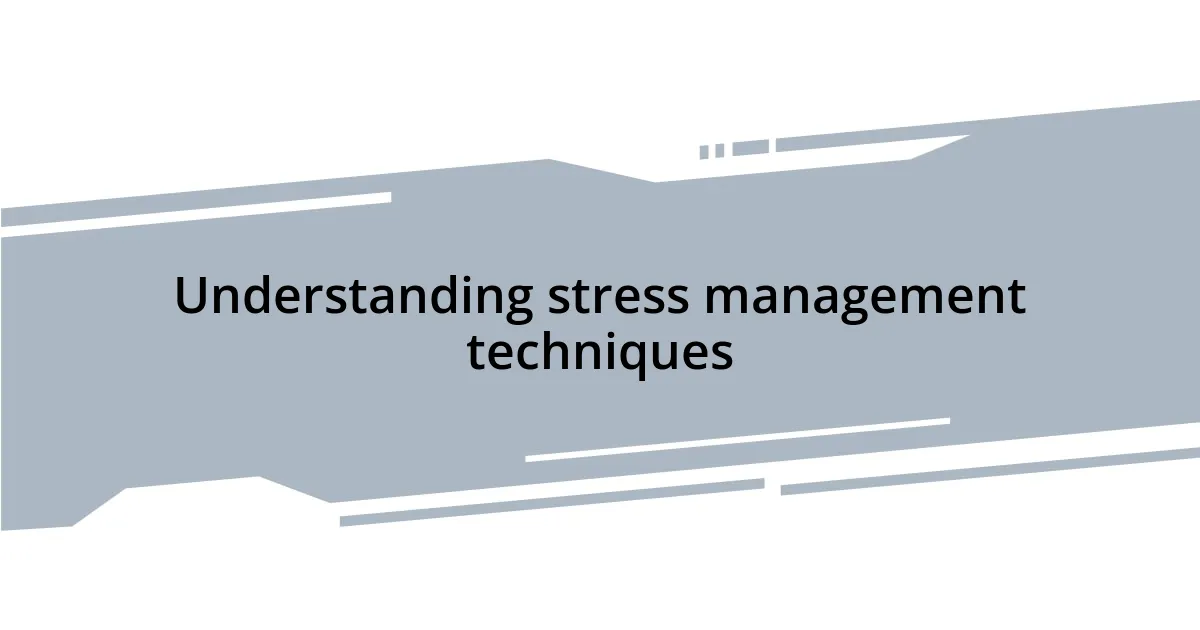 Understanding stress management techniques