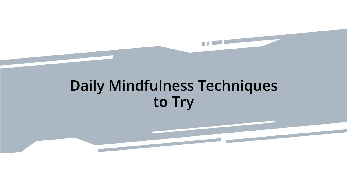 Daily Mindfulness Techniques to Try