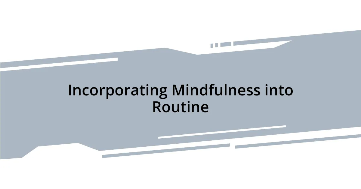Incorporating Mindfulness into Routine