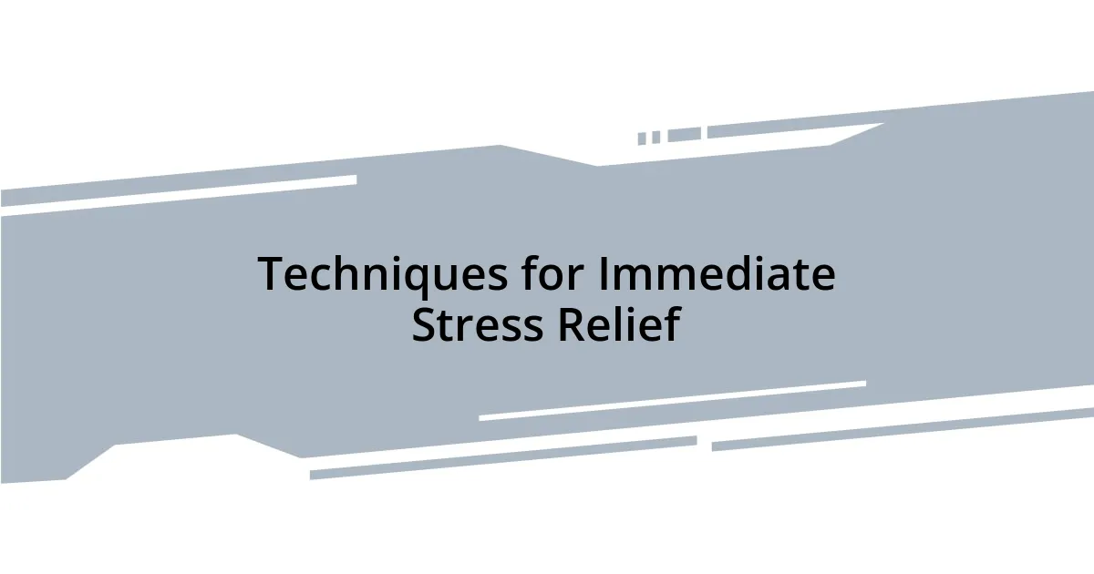 Techniques for Immediate Stress Relief