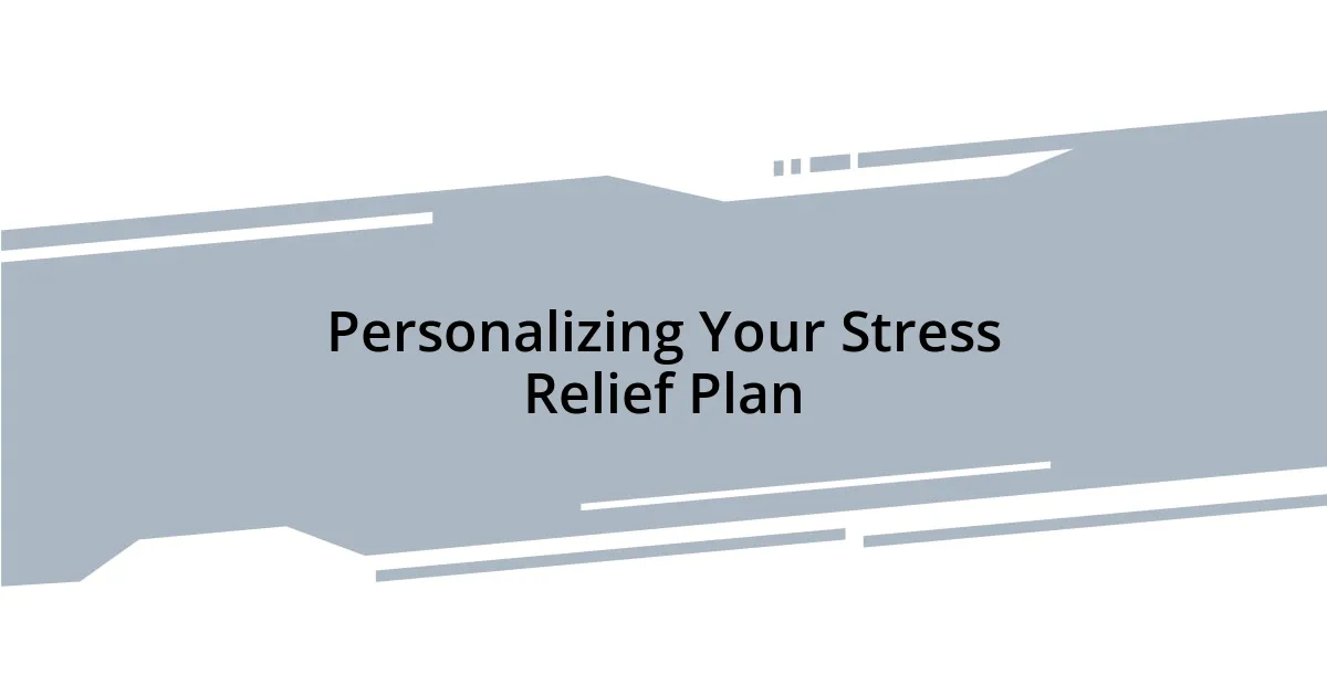 Personalizing Your Stress Relief Plan