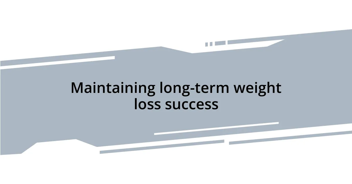 Maintaining long-term weight loss success